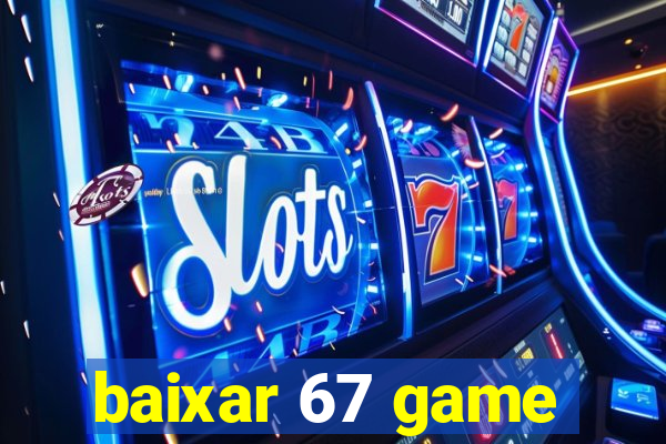 baixar 67 game